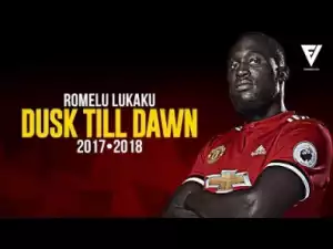 Video: Romelu Lukaku - Dusk Till Dawn - Elite Skills • Assists • Goals - 2017/18 | HD